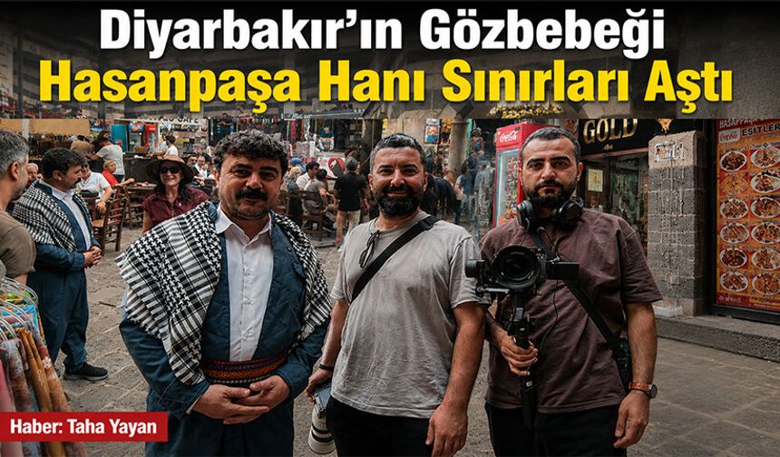Diyarbakır'ın Gözbebeği Hasanpaşa Hanı Sınırları Aştı