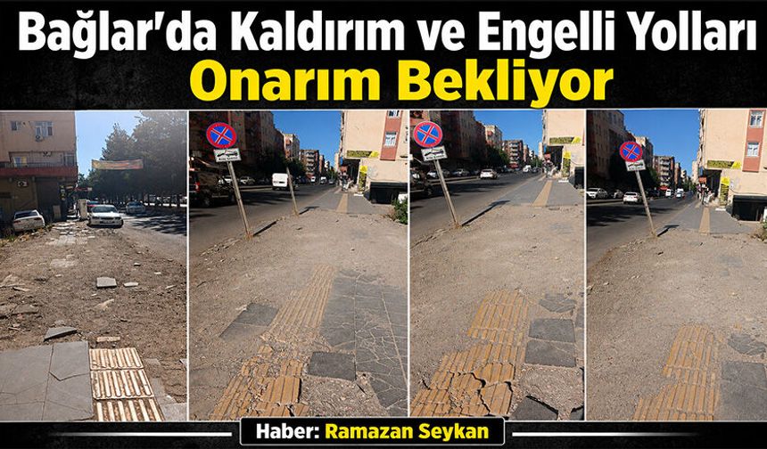 Bağlar'da Kaldırım ve Engelli Yolları Onarım Bekliyor
