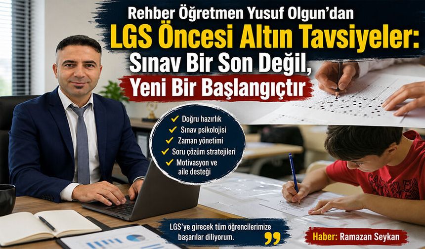 Rehber Öğretmen Yusuf Olgun’dan LGS Öncesi Altın Tavsiyeler