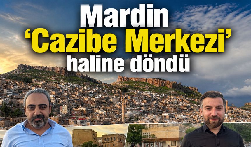 Mardin 'Cazibe Merkezi' haline döndü