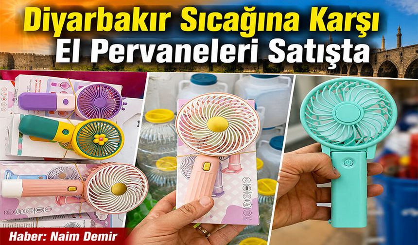 Diyarbakır Sıcağına Karşı El Pervaneleri Satışta