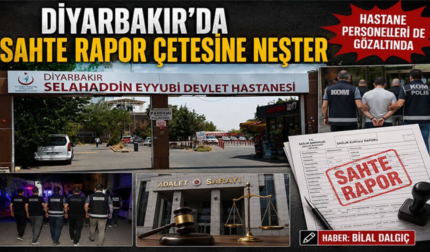 Diyarbakır'da Sahte Rapor Çetesine Neşter: Hastane Personelleri de Gözaltında