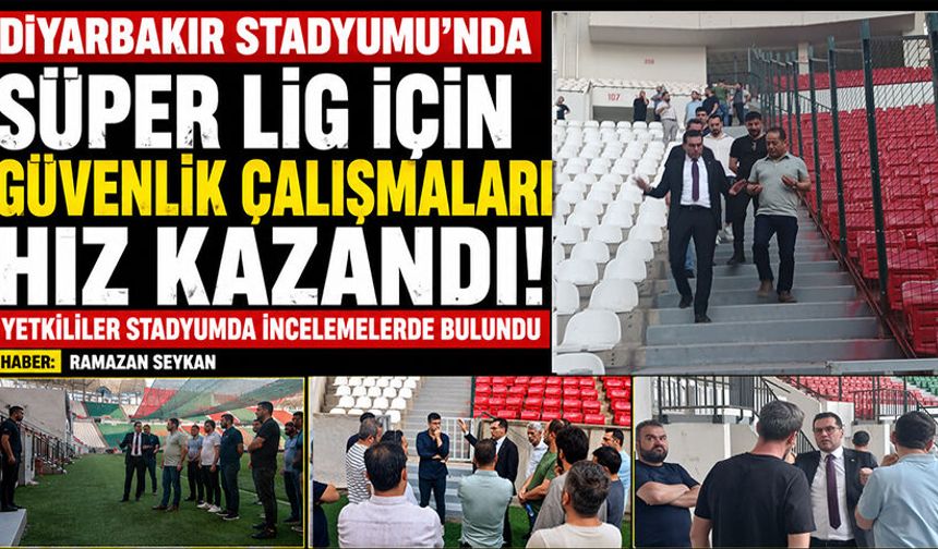 Diyarbakır Stadyumu'nda Süper Lig için güvenlik çalışmaları hız kazandı