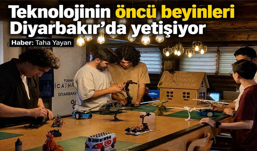 Teknolojinin öncü beyinleri Diyarbakır'da yetişiyor