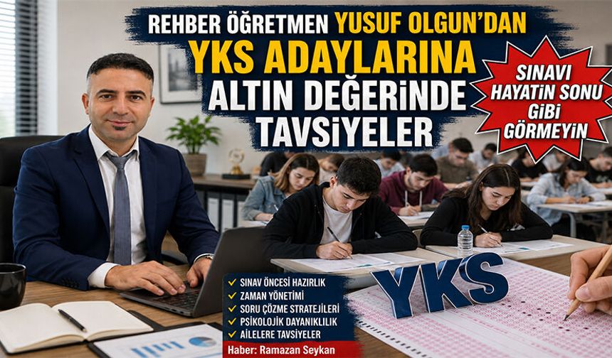 Rehber Öğretmen Yusuf Olgun’dan YKS Adaylarına Altın Değerinde Tavsiyeler