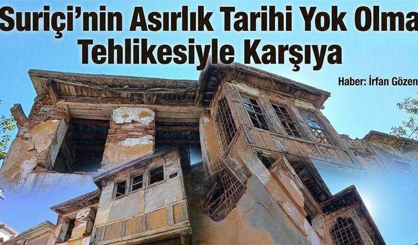 Suriçi’nin asırlık tarihi yok olma tehlikesiyle karşı karşıya