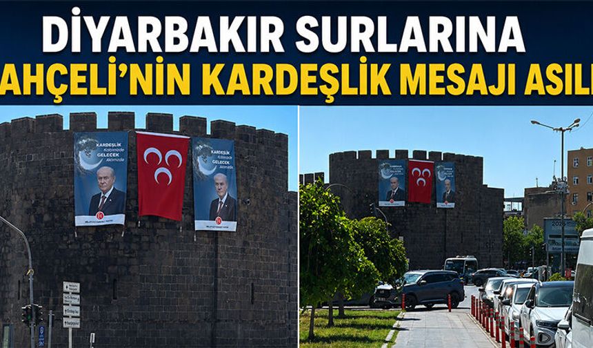 Diyarbakır Surlarına Bahçeli'nin Kardeşlik Mesajı Asıldı