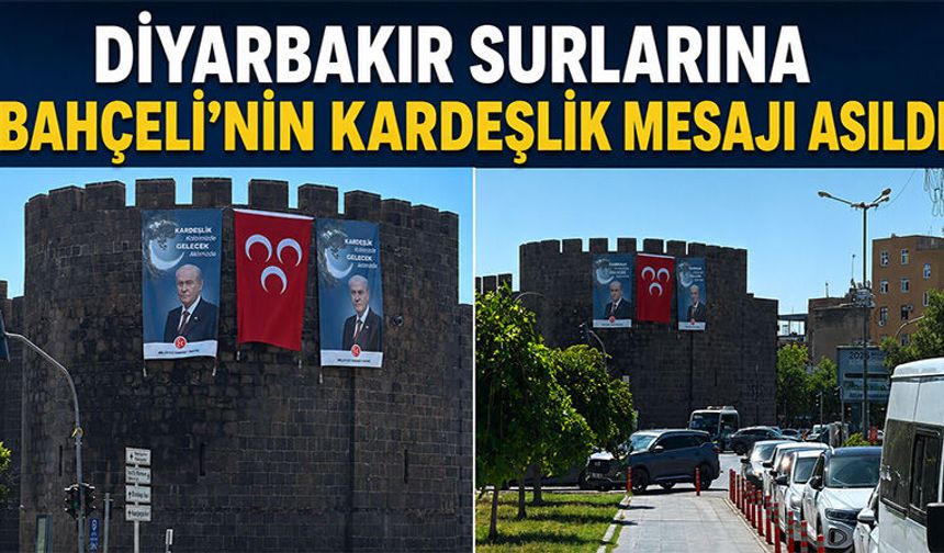 Diyarbakır Surlarına Bahçeli'nin Kardeşlik Mesajı Asıldı