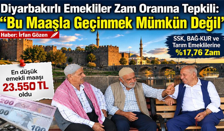 Diyarbakırlı Emekliler Zam Oranına Tepkili: Bu Maaşla Geçinmek Mümkün Değil
