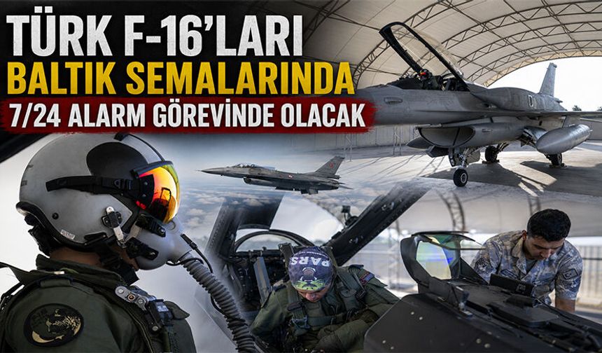 Türk F-16'ları Baltık semalarında 7/24 alarm görevinde olacak