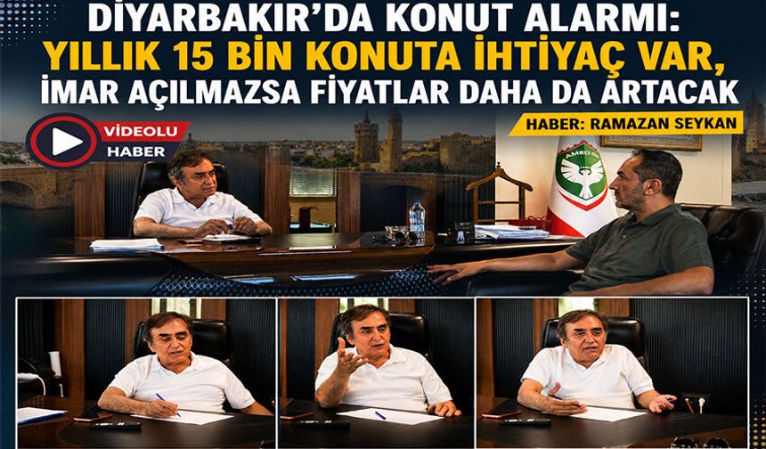 Diyarbakır'da Konut Alarmı: Yıllık 15 Bin Konuta İhtiyaç Var
