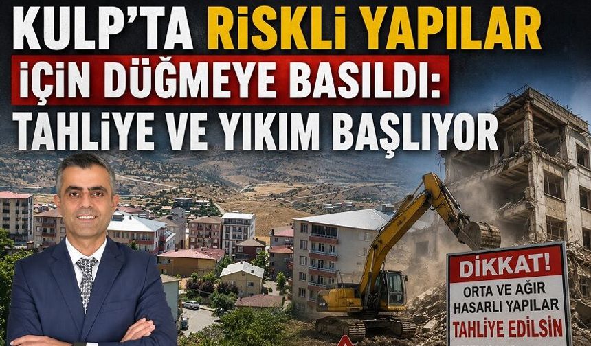 Kulp'ta Riskli Yapılar İçin Düğmeye Basıldı: Tahliye ve Yıkım Başlıyor