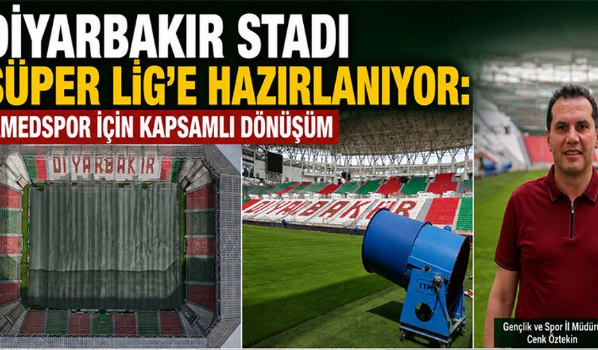 Diyarbakır Stadı Süper Lig'e Hazırlanıyor: Amedspor İçin Kapsamlı Dönüşüm