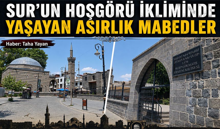 Sur'un Hoşgörü İkliminde Yaşayan Asırlık Mabedler