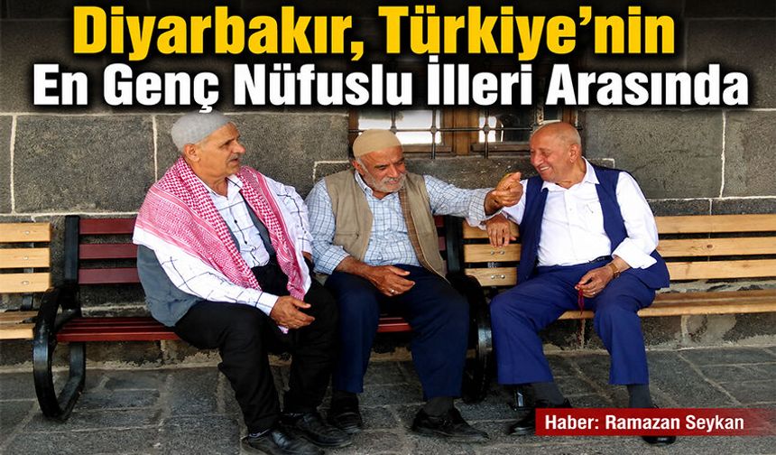 Diyarbakır, Türkiye'nin En Genç Nüfuslu İlleri Arasında
