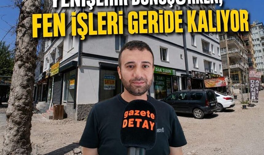 Yenişehir Dönüşürken, Fen İşleri Geride Kalıyor