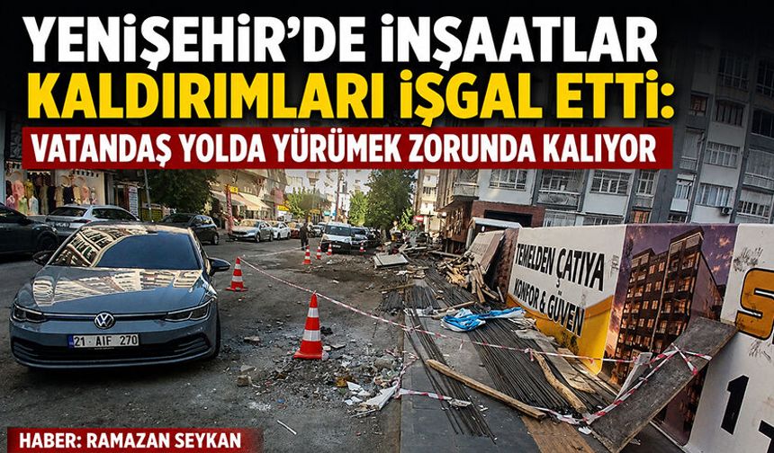 Yenişehir'de İnşaatlar Kaldırımları İşgal Etti