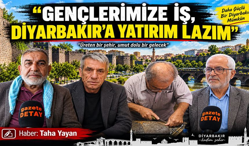 “Gençlerimize İş, Diyarbakır’a Yatırım Lazım”