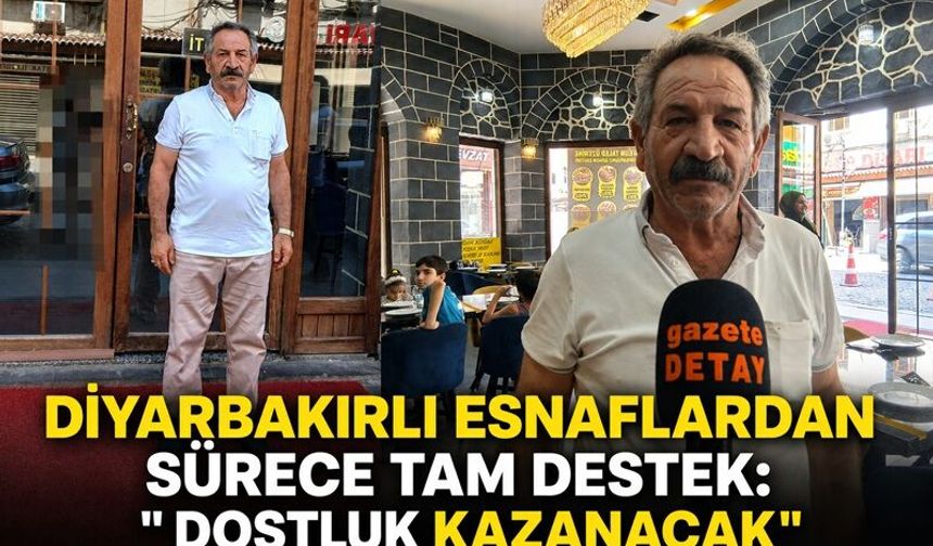 Diyarbakırlı Esnaflardan Sürece Tam Destek: " Dostluk Kazanacak"