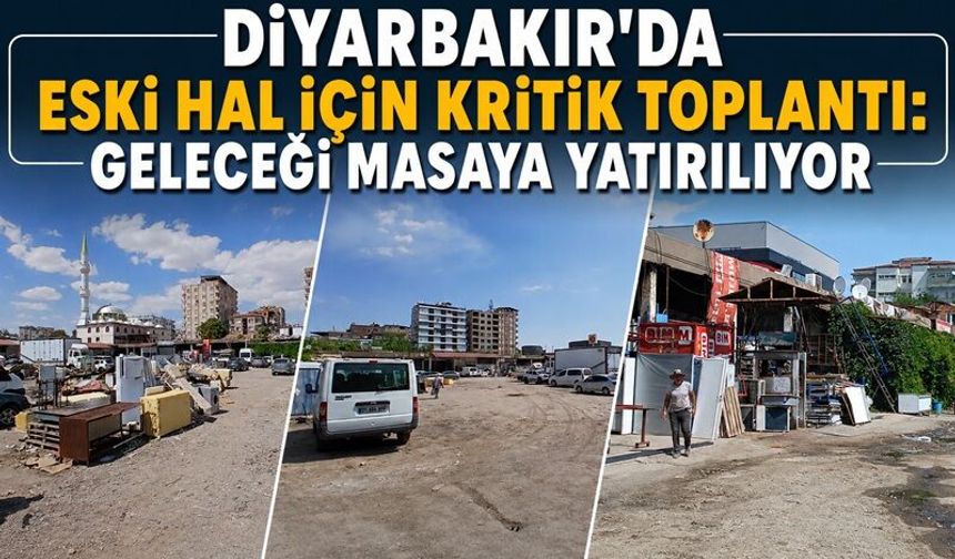 Diyarbakır’da Eski Hal Ne Olacak? Mülk Sahipleriyle Kritik Görüşme