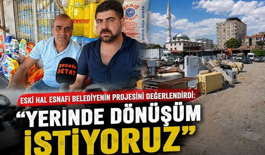 Eski Hal Esnafı Belediyenin Projesini Değerlendirdi: "Yerinde Dönüşüm İstiyoruz"