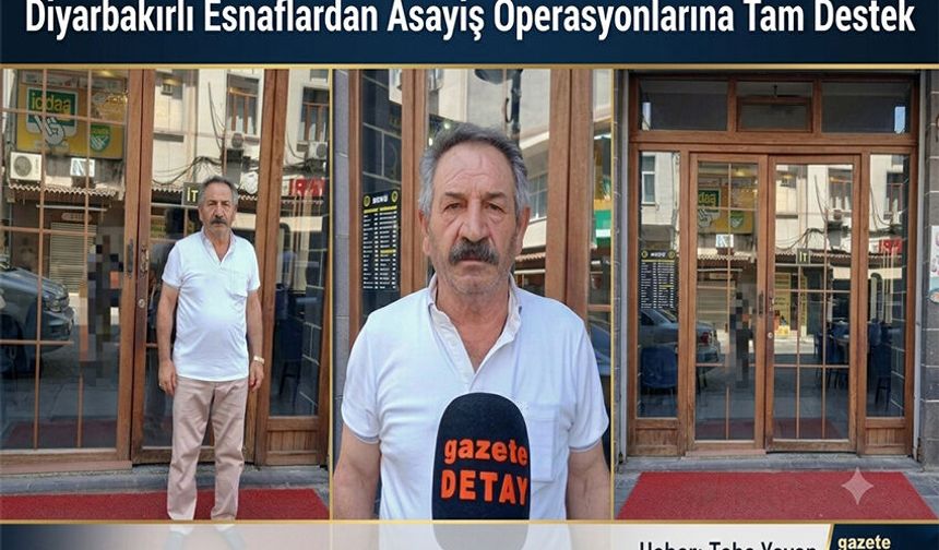 Diyarbakırlı Esnaflardan Asayiş Operasyonlarına Tam Destek