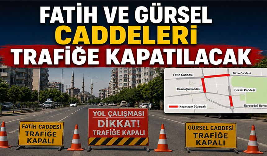 Fatih ve Gürsel Caddeleri Trafiğe Kapatılacak