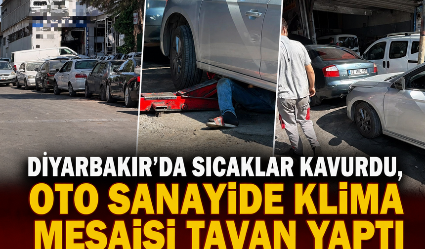 Diyarbakır’da Sıcaklar Kavurdu, Oto Sanayide Klima Mesaisi Tavan Yaptı