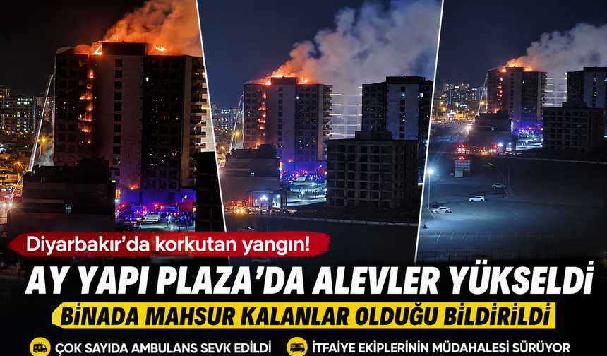 Diyarbakır’da Ay Yapı Plaza’da yangın paniği: Binada mahsur kalanlar olduğu bildirildi