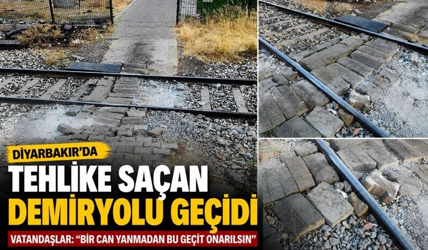 Diyarbakır’da Tehlike Saçan Demiryolu Geçidi: Vatandaşlar Onarım Bekliyor