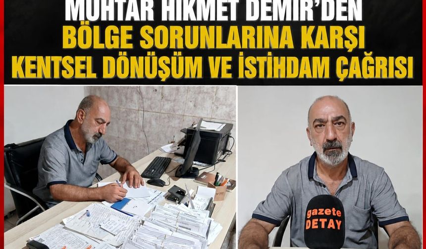 Muhtar Hikmet Demir'den Bölge Sorunlarına Karşı Kentsel Dönüşüm ve İstihdam Çağrısı