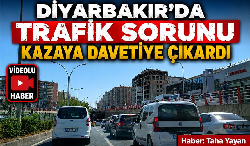 Diyarbakır'da Trafik Sorunu Kazaya Davetiye Çıkardı