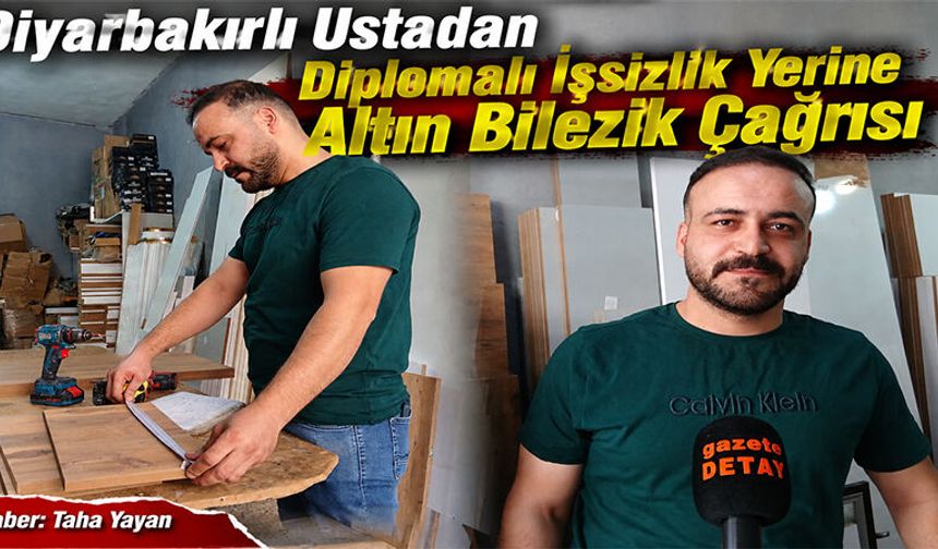 Diyarbakırlı Ustadan Diplomalı İşsizlik Yerine Altın Bilezik Çağrısı