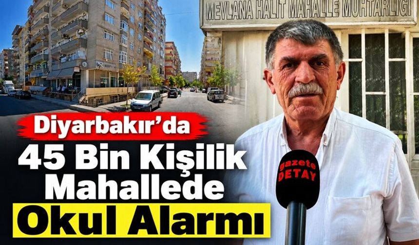Diyarbakır’da 45 Bin Kişilik Mahallede Okul Alarmı