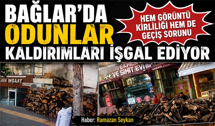 Bağlar’da Odunlar Kaldırımları İşgal Ediyor