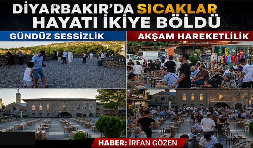 Diyarbakır’da Sıcaklar Hayatı İkiye Böldü, Gündüz Sessizlik Akşam Hareketlilik