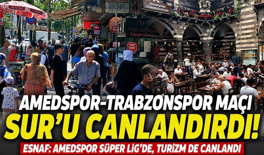 Amedspor-Trabzonspor maçı Sur’u hareketlendirdi: Esnafın yüzü güldü