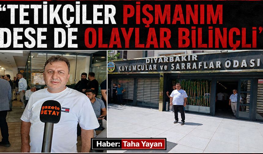 "Tetikçiler Pişmanım Dese de Olaylar Bilinçli"