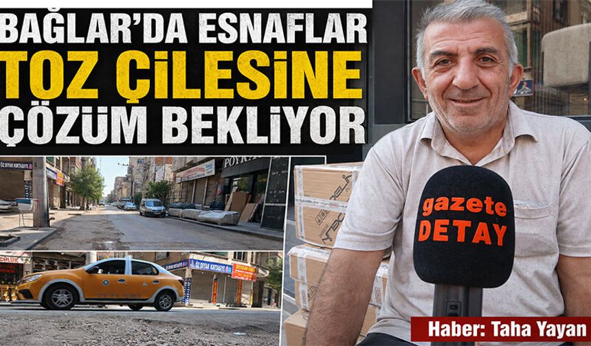 Bağlar'da Esnaflar Toz Çilesine Çözüm Bekliyor