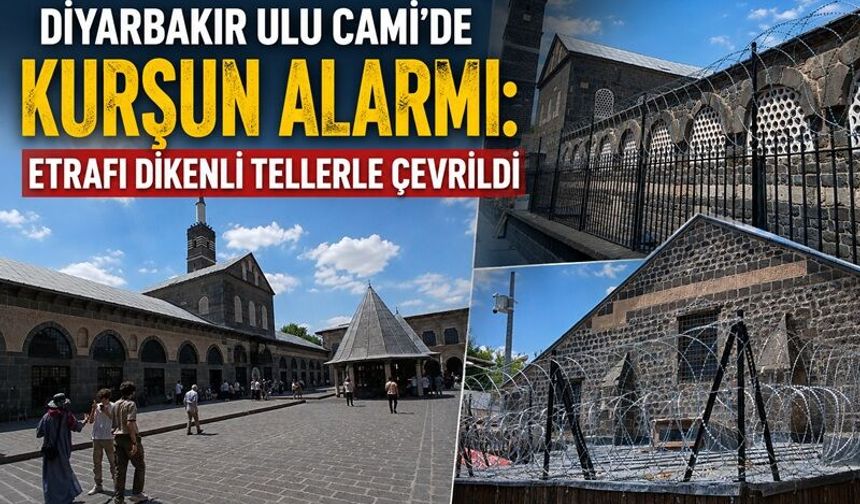 Diyarbakır Ulu Cami’de Kurşun Alarmı: Etrafı Dikenli Tellerle Çevrildi