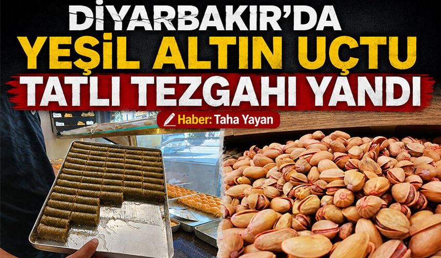 Diyarbakır'da 'Yeşil Altın' uçtu tatlı tezgahı yandı