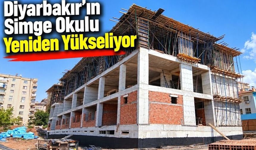 Diyarbakır'ın Simge Okulu Yeniden Yükseliyor