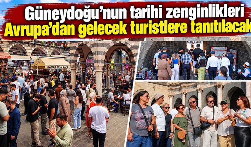 Güneydoğu’nun tarihi zenginlikleri Avrupa’dan gelecek turistlere tanıtılacak