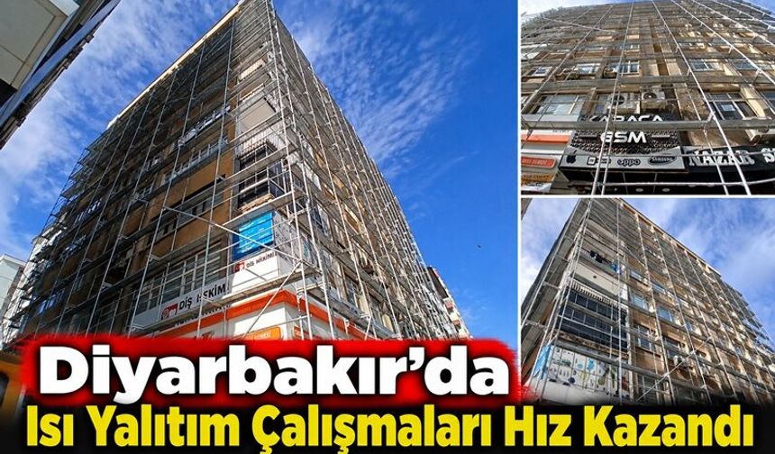 Diyarbakır’da Isı Yalıtım Çalışmaları Hız Kazandı