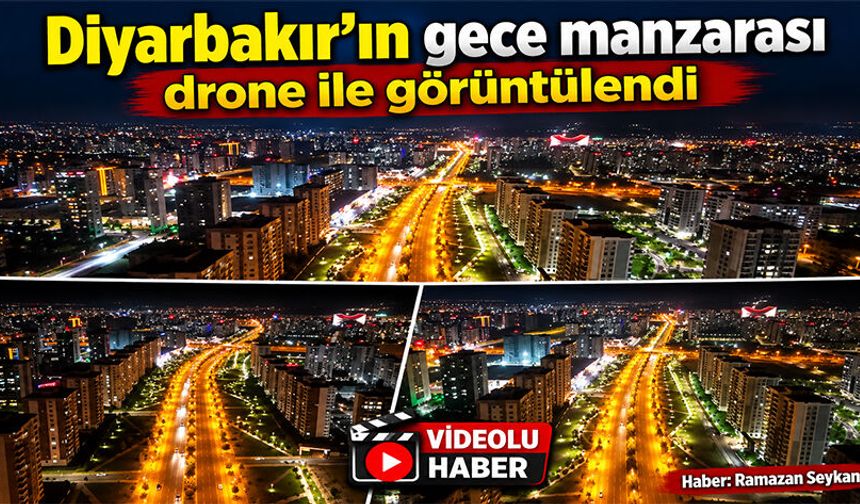 Diyarbakır’ın gece manzarası drone ile görüntülendi