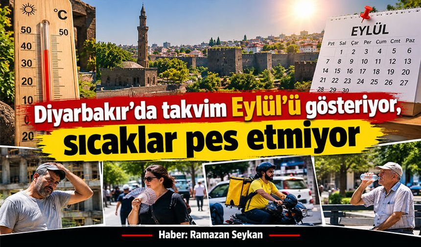 Diyarbakır’da takvim Eylül’ü gösteriyor, sıcaklar pes etmiyor