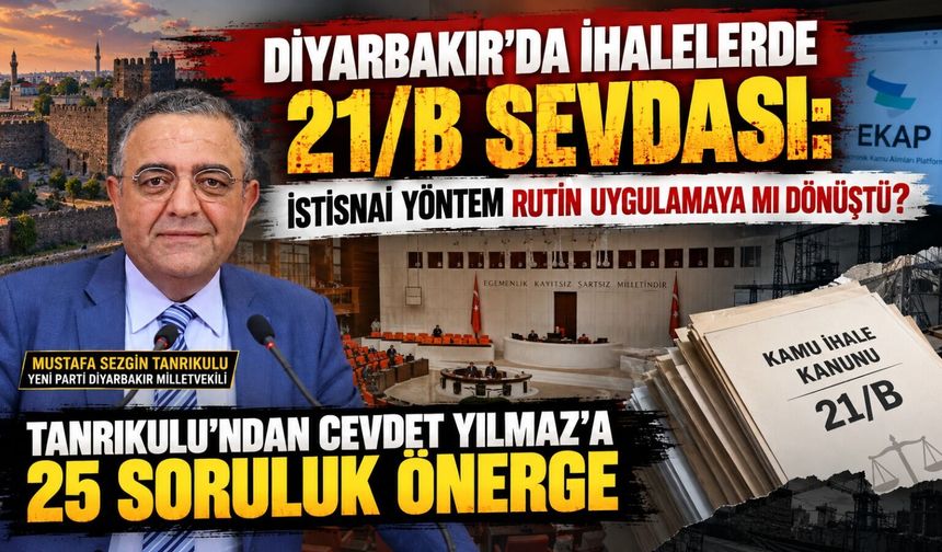 Diyarbakır’daki 21/B İhaleleri Meclis Gündeminde: Tanrıkulu, Cevdet Yılmaz’a 25 Soru Yöneltti