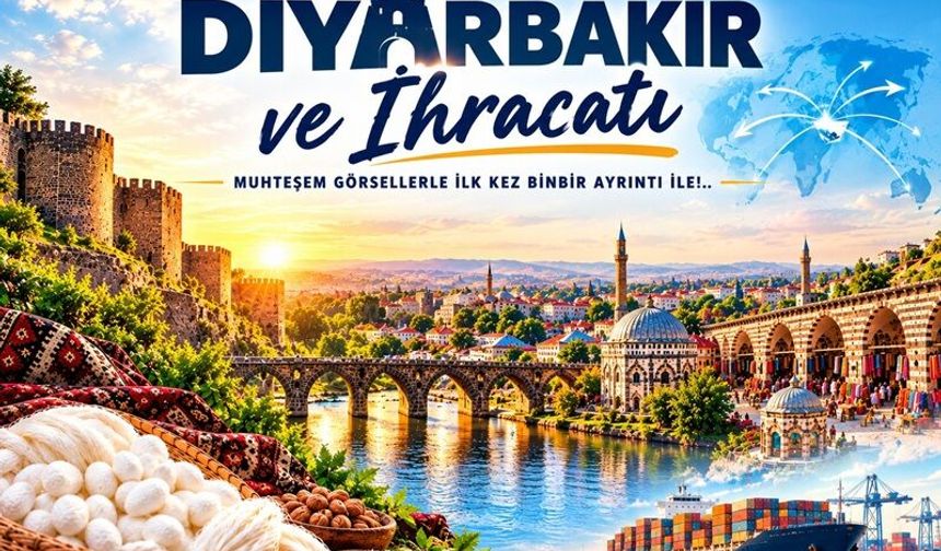 Diyarbakır’ın ihracat rotası değişiyor: İşte öne çıkan ülkeler ve sektörler