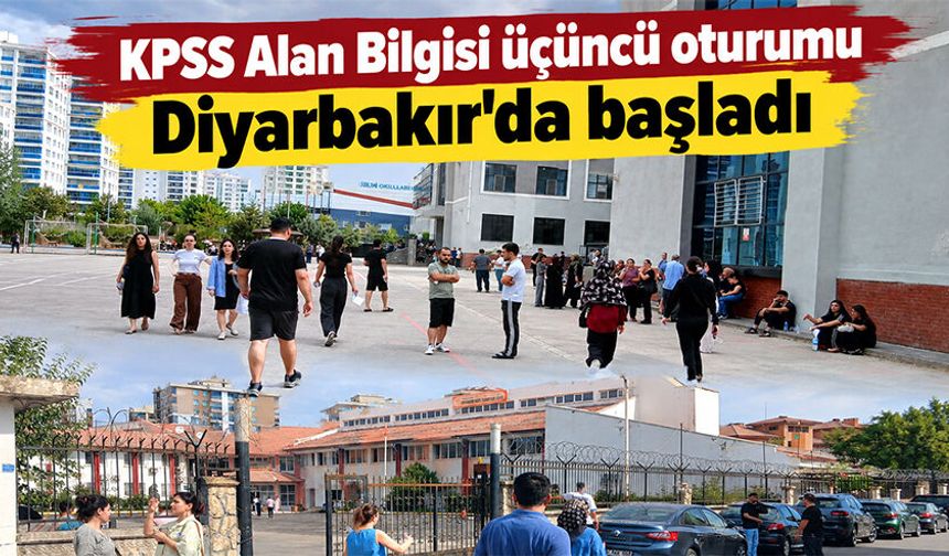 KPSS Alan Bilgisi üçüncü oturumu Diyarbakır’da başladı
