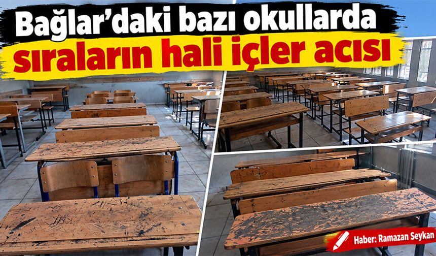 Bağlar’daki bazı okullarda sıraların hali içler acısı